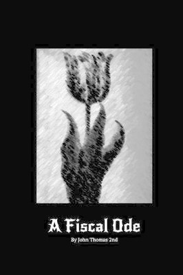 A Fiscal Ode by John Thomas 2nd 9780997988901