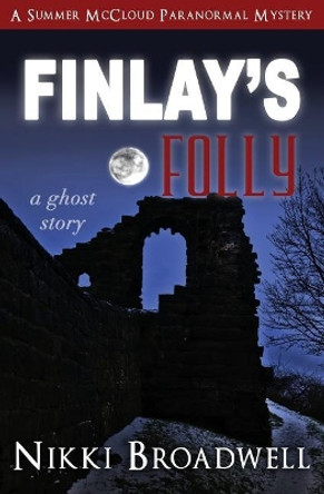 Finlay's Folly: a ghost story by Nikki Broadwell 9780997994155