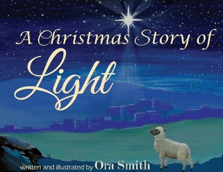 A Christmas Story of Light by Ora Smith 9780998041018