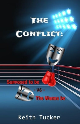 The Conflict: Supposed to Be -VS- the Wanna Be by Keith Tucker 9780998095943