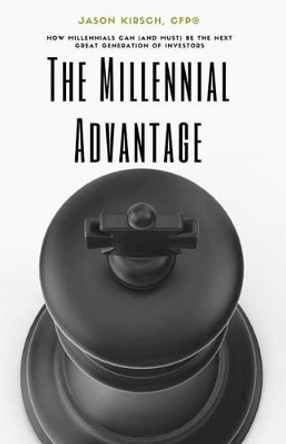 The Millennial Advantage: How Millennials Can (And Must) Be the Next Great Generation of Investors by Scott W Doyle 9780998118901