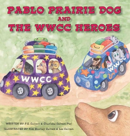 Pablo Prairie Dog and the WWCC Heroes by P E Calvert 9780998165905