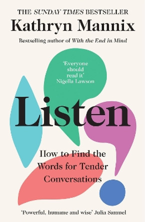 Listen: How to Find the Words for Tender Conversations by Kathryn Mannix 9780008435479