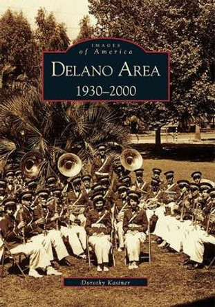 Delano Area 1930-2000 by Dorothy Kasiner 9780738507750