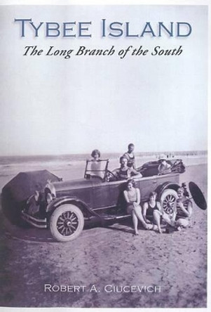 Tybee Island:: The Long Branch of the South by Robert Ciucevich 9780738524757