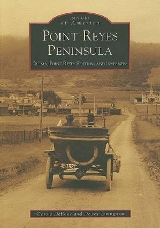 Point Reyes Peninsula, Ca: Olema, Point Reyes Station, and Inverness by Carola Derooy 9780738558486