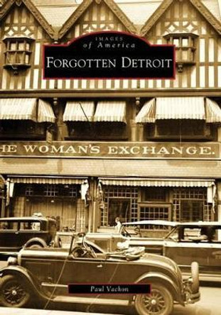 Forgotten Detroit by Paul Vachon 9780738560878