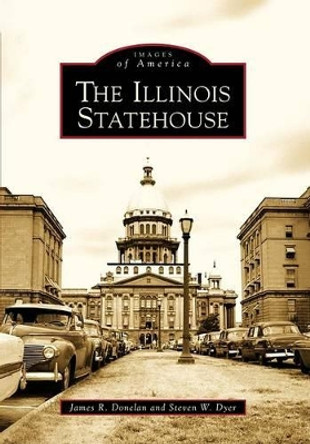 The Illinois Statehouse by James R. Donelan 9780738560960