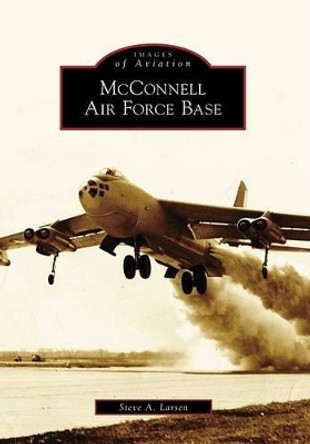 Mcconnell Air Force Base by Steve A. Larsen 9780738561837