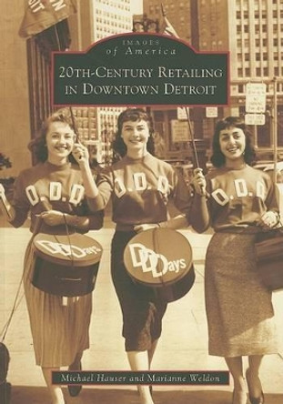 20th Century Retailing in Downtown Detroit, Mi by Michael Hauser 9780738561905