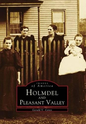 Holmdel and Pleasant Valley by Gerald V. Ceres 9780738565323