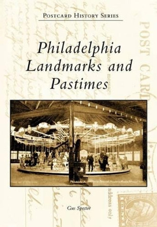 Philadelphia Landmarks and Pastimes by Gus Spector 9780738562339