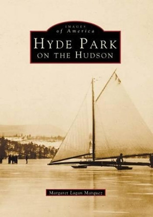Hyde Park on the Hudson by Margaret Logan Marquez 9780738562407