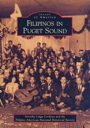 Filipinos in Puget Sound, Wa by Dorothy Laigo Cordova 9780738571348