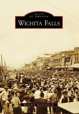 Wichita Falls by Kenneth E., Jr. Hendrickson 9780738571799