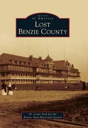 Lost Benzie County by Louis, Dr. Yock 9780738582948