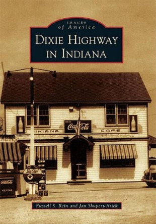 Dixie Highway in Indiana by Russell S. Rein 9780738583679