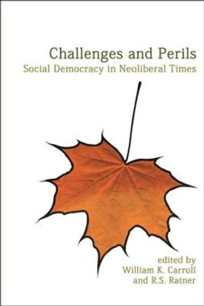 Challenges and Perils: Social Democracy in Neoliberal Times by William K. Carroll