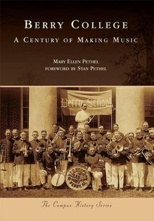 Berry College: A Century of Making Music by Mary Ellen Pethel 9780738585635