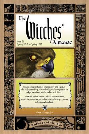 Witches' Almanac 2012: Issue 31: Spring 2012 to Spring 2013 - Radiance of the Sun by Andrew Theitic 9780982432365