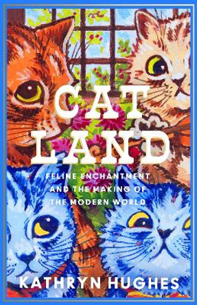 Catland: Feline Enchantment and the Making of the Modern World by Kathryn Hughes 9780008365103