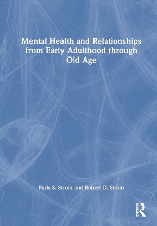 Mental Health and Relationships from Early Adulthood through Old Age by Paris S Strom 9781032511337
