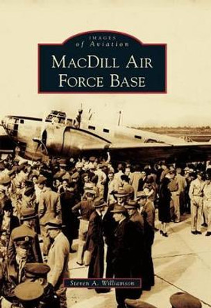 Macdill Air Force Base by Steven A. Williamson 9780738587752