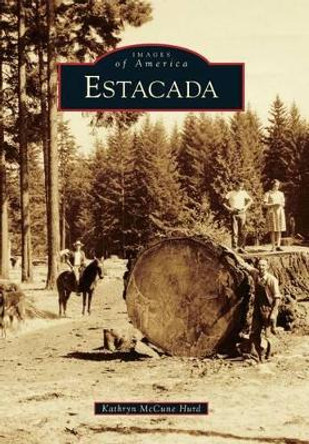 Estacada by Kathryn McCune Hurd 9780738589145