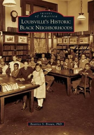 Louisville's Historic Black Neighborhoods by Beatrice S Brown 9780738591858