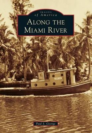 Along the Miami River by Paul S George 9780738598888