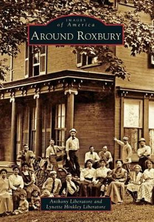 Around Roxbury by Anthony Liberatore 9780738599168