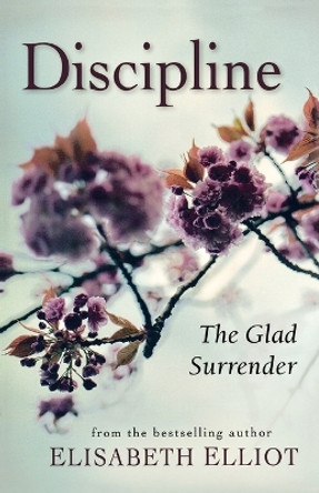 Discipline: The Glad Surrender by Elisabeth Elliot 9780800731311