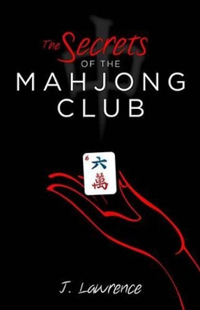 The Secrets of the Mahjong Club by J Lawrence 9780988877405