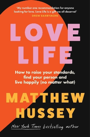 Love Life: How to raise your standards, find your person and live happily (no matter what) by Matthew Hussey 9780008585242