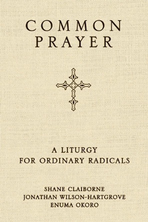 Common Prayer: A Liturgy for Ordinary Radicals by Shane Claiborne 9780310330943