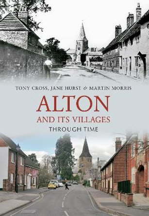 Alton and Its Villages Through Time by Tony Cross 9781848680760