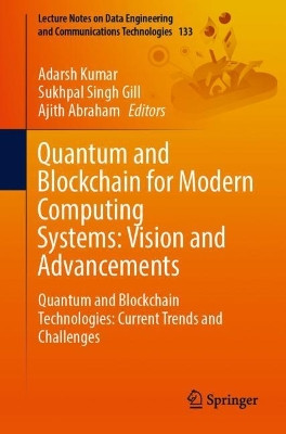 Quantum and Blockchain for Modern Computing Systems: Vision and Advancements: Quantum and Blockchain Technologies: Current Trends and Challenges by Adarsh Kumar 9783031046124