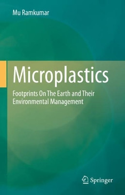 Microplastics: Footprints On The Earth and Their Environmental Management by Mu Ramkumar 9783031107283