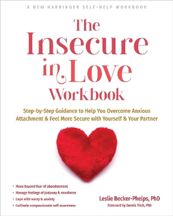 The Insecure in Love Workbook: Step-by-Step Guidance to Help You Overcome Anxious Attachment and Feel More Secure with Yourself and Your Partner by Leslie Becker-Phelps 9781648482175