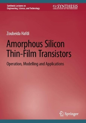 Amorphous Silicon Thin-Film Transistors: Operation, Modelling and Applications by Zoubeida Hafdi 9783031247927