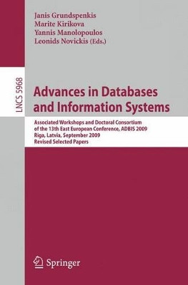 Advances in Databases and Information Systems: Associated Workshops and Doctoral Consortium of the 13th East European Conference, ADBIS 2009, Riga, Lativia, September 7-10, 2009. Revised Selected Papers by Janis Grundspenkis 9783642120817