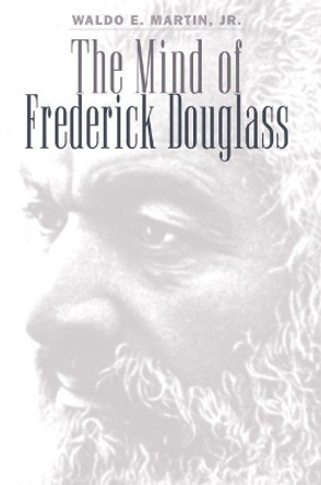 The Mind of Frederick Douglass by Waldo E. Martin 9780807841488