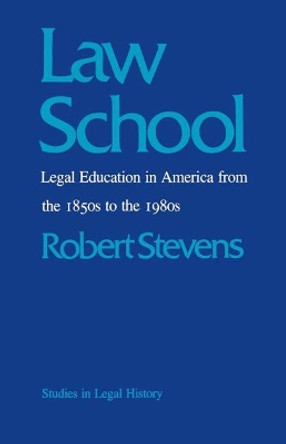 Law School: Legal Education in America from the 1850s to the 1980s by Robert Stevens 9780807841754