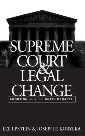 The Supreme Court and Legal Change: Abortion and the Death Penalty by Joseph F. Kobylka 9780807843840