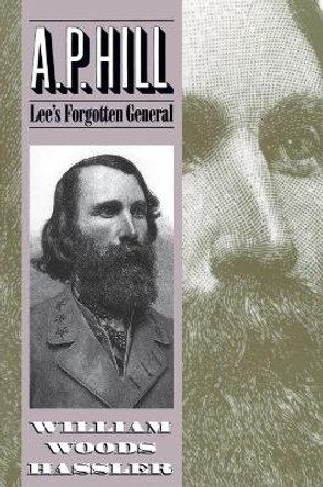 A. P. Hill: Lee's Forgotten General by William Woods Hassler 9780807845486