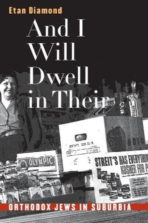 And I Will Dwell in Their Midst: Orthodox Jews in Suburbia by Etan Diamond 9780807848890
