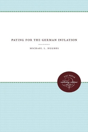 Paying for the German Inflation by Michael L. Hughes 9780807865484