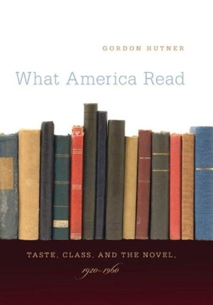 What America Read: Taste, Class, and the Novel, 1920-1960 by Gordon Hutner 9780807872123