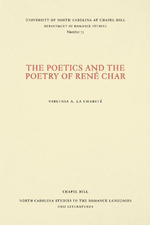 The Poetics and the Poetry of Rene Char by Virginia A. La Charite 9780807890752