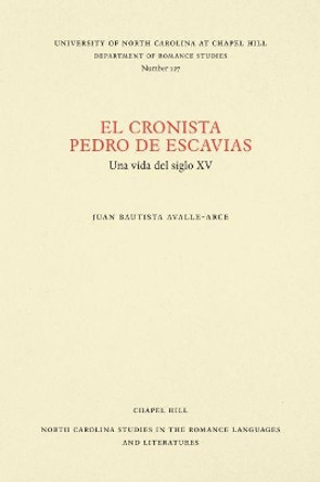 El cronista Pedro de Escavias: Una vida del siglo XV by Juan Bautista Avalle-Arce 9780807891278